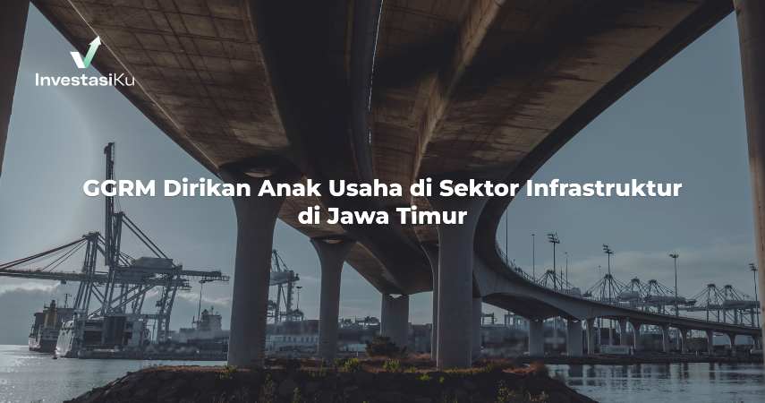 GGRM Dirikan Anak Usaha di Sektor Infrastruktur di Jawa Timur 